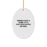 Funny Sewing Gifts for Friends - Oval Ornament Quote 'Sewing Is Not A Hobby. It's A Post-apocalyptic Life Skill.' - Christmas Unique Gifts from Friends to Sewing Enthusiasts - Image 1